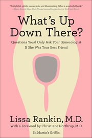 What's up Down There? : Questions You'd Only Ask Your Gynecologist If She Was Your Best Friend cover image