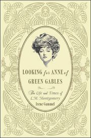 Looking for Anne of Green Gables : The Life and Times of L. M. Montgomery cover image