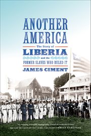 Another America : The Story of Liberia and the Former Slaves Who Ruled It cover image