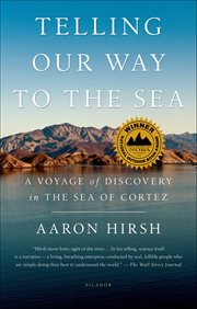 Telling Our Way to the Sea : A Voyage of Discovery in the Sea of Cortez cover image