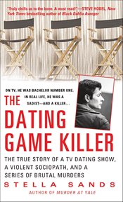 The Dating Game Killer : The True Story of a TV Dating Show, a Violent Sociopath, and a Series of Brutal Murders. St. Martin's True Crime Classics cover image