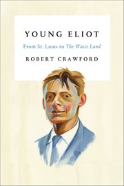 Young Eliot : From St. Louis to The Waste Land cover image