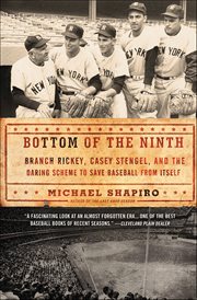Bottom of the Ninth : Branch Rickey, Casey Stengel, and the Daring Scheme to Save Baseball from Itself cover image