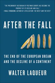 After the Fall : The End of the European Dream and the Decline of a Continent cover image