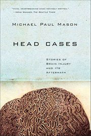 Head Cases : Stories of Brain Injury and Its Aftermath cover image