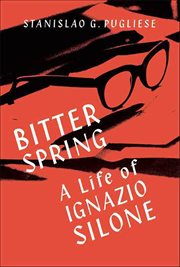 Bitter Spring : A Life of Ignazio Silone cover image
