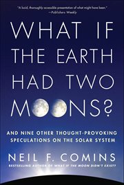 What if the Earth Had Two Moons? : And Nine Other Thought-Provoking Speculations on the Solar System cover image