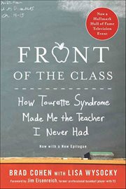 Front of the Class : How Tourette Syndrome Made Me the Teacher I Never Had cover image