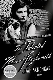 The Talented Miss Highsmith : The Secret Life and Serious Art of Patricia Highsmith cover image