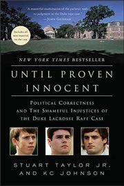 Until Proven Innocent : Political Correctness and the Shameful Injustices of the Duke Lacrosse Rape Case cover image
