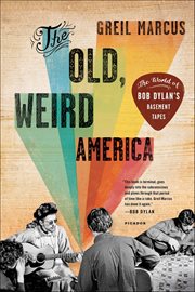 The Old, Weird America : The World of Bob Dylan's Basement Tapes cover image