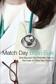 Match Day : One Day and One Dramatic Year in the Lives of Three New Doctors cover image