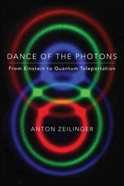 Dance of the Photons : From Einstein to Quantum Teleportation cover image