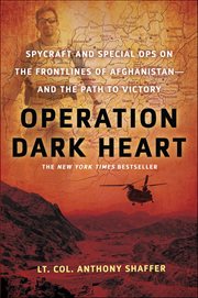 Operation Dark Heart : Spycraft and Special Ops on the Frontlines of Afghanistan-and the Path to Victory cover image