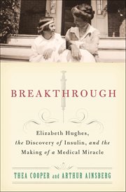 Breakthrough : Elizabeth Hughes, the Discovery of Insulin, and the Making of a Medical Miracle cover image