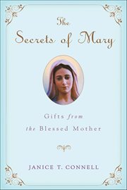 The Secrets of Mary : Gifts from the Blessed Mother cover image