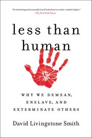 Less Than Human : Why We Demean, Enslave, and Exterminate Others cover image