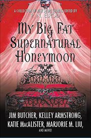 My Big Fat Supernatural Honeymoon : A Collection of New Short Stories cover image