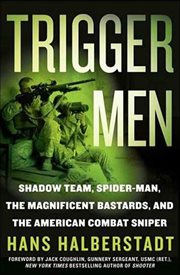 Trigger Men : Shadow Team, Spider-Man, the Magnificent Bastards, and the American Combat Sniper cover image