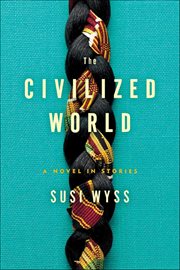 The Civilized World : A Novel in Stories cover image