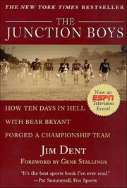 The Junction Boys : How Ten Days in Hell with Bear Bryant Forged a Champion Team cover image
