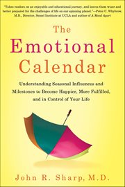 The Emotional Calendar : Understanding Seasonal Influences and Milestones to Become Happier, More Fulfilled, and in Control o cover image