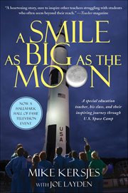 A Smile as Big as the Moon : A Special Education Teacher, His Class, and Their Inspiring Journey Through U.S. Space Camp cover image