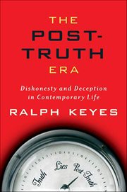 The Post-Truth Era : Dishonesty and Deception in Contemporary Life cover image