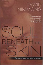 The Soul Beneath the Skin : The Unseen Hearts and Habits of Gay Men cover image
