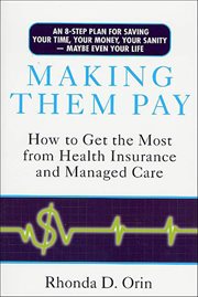 Making Them Pay : How to Get the Most from Health Insurance and Managed Care cover image