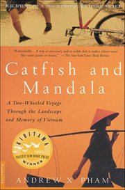 Catfish and mandala : a two-wheeled voyage through the landscape and memory of Vietnam cover image