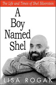 A Boy Named Shel : The Life and Times of Shel Silverstein cover image