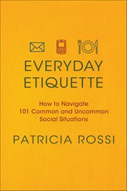 Everyday Etiquette : How to Navigate 101 Common and Uncommon Social Situations cover image