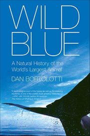 Wild Blue : A Natural History of the World's Largest Animal cover image