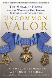 Uncommon Valor : The Medal of Honor and the Warriors Who Earned It in Afghanistan and Iraq cover image