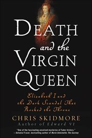 Death and the Virgin Queen : Elizabeth I and the Dark Scandal That Rocked the Throne cover image