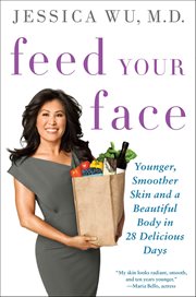 Feed Your Face : Younger, Smoother Skin and a Beautiful Body in 28 Delicious Days cover image