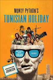 Monty Python's Tunisian Holiday : My Life with Brian, a Memoir cover image