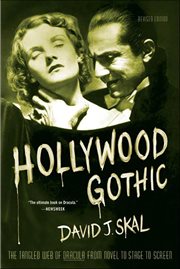 Hollywood Gothic : The Tangled Web of Dracula from Novel to Stage to Screen cover image