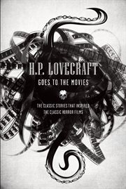 H.P. Lovecraft goes to the movies : [the classic stories that inspired the classic horror films] cover image