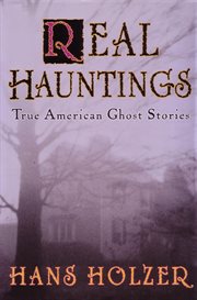 Real hauntings : America's true ghost stories cover image