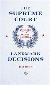 The Supreme Court : Landmark Decisions: 20 Cases that Changed America cover image