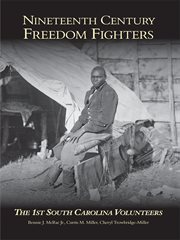 Nineteenth century freedom fighters : the 1st South Carolina Volunteers cover image