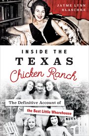 Inside the Texas Chicken Ranch : the definitive account of the best little whorehouse cover image