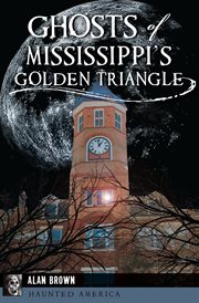 Ghosts of Mississippi's Golden Triangle cover image