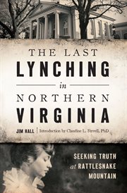 The last lynching in northern Virginia : seeking truth at Rattlesnake Mountain cover image