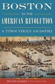 Boston in the American Revolution : a town versus an empire cover image