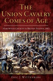 The Union Cavalry comes of age : Hartwood Church to Brandy Station, 1863 cover image