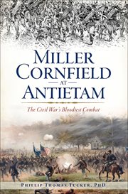 Miller Cornfield at Antietam : the Civil War's bloodiest combat cover image