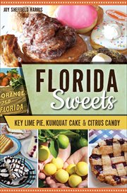 Florida sweets : key lime pie, kumquat cake & citrus candy cover image